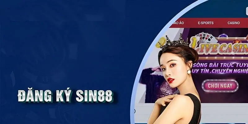 Đăng k&yacute; Sin88 - Trải nghiệm ngay trang c&aacute; cược hấp dẫn