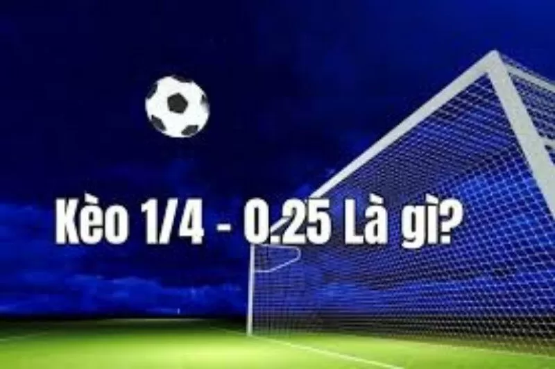 T&igrave;m hiểu định nghĩa k&egrave;o t&agrave;i xỉu 0.25